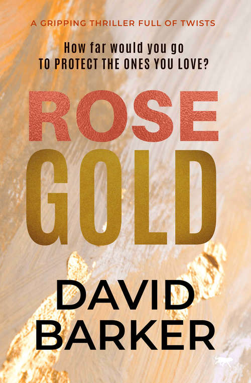 Book cover of Rose Gold: A Gripping Thriller Full of Twists (The Gold Trilogy #2)