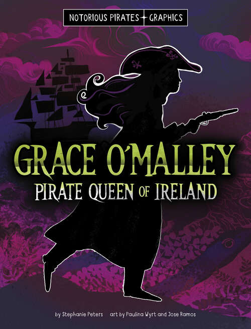 Book cover of Grace O'Malley, Pirate Queen of Ireland (Notorious Pirates Graphics Ser.)