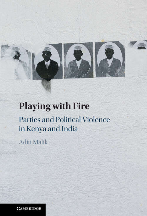 Book cover of Playing with Fire: Parties and Political Violence in Kenya and India