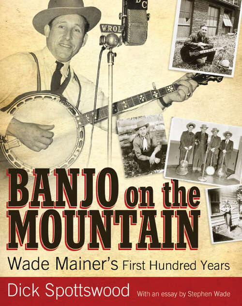 Book cover of Banjo on the Mountain: Wade Mainer's First Hundred Years (EPUB Single) (American Made Music Series)