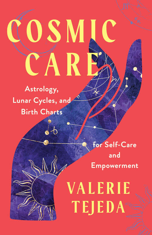 Book cover of Cosmic Care: Astrology, Lunar Cycles, and Birth Charts for Self-Care and Empowerment