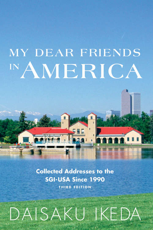 Book cover of My Dear Friends in America : Collected Addresses to the SGI-USA since 1990, 3rd Edition