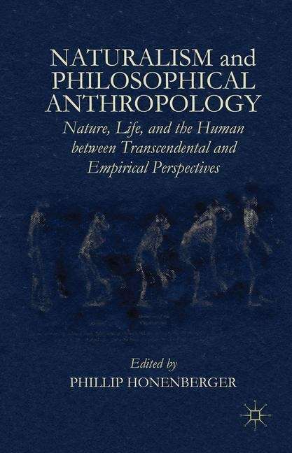 Book cover of Naturalism and Philosophical Anthropology: Nature, Life, and the Human Between Transcendental and Empirical Perspectives