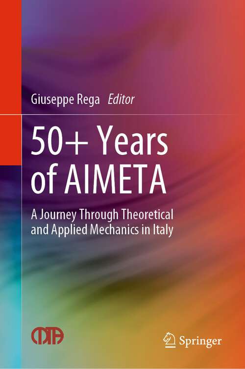 Book cover of 50+ Years of AIMETA: A Journey Through Theoretical and Applied Mechanics in Italy (1st ed. 2022)