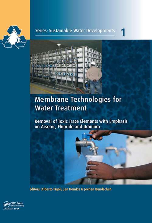 Book cover of Membrane Technologies for Water Treatment: Removal of Toxic Trace Elements with Emphasis on Arsenic, Fluoride and Uranium (Sustainable Water Developments - Resources, Management, Treatment, Efficiency and Reuse #1)