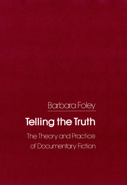 Book cover of Telling the Truth: The Theory and Practice of Documentary Fiction