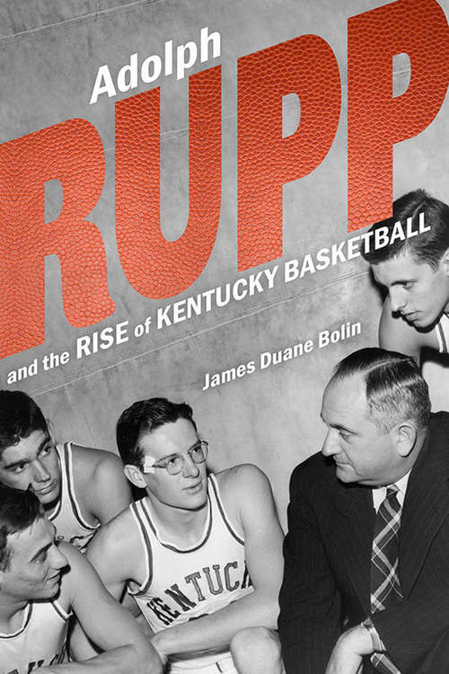 Book cover of Adolph Rupp and the Rise of Kentucky Basketball