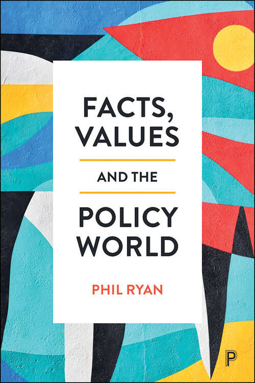 Book cover of Facts, Values and the Policy World