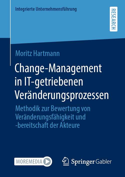 Book cover of Change-Management in IT-getriebenen Veränderungsprozessen: Methodik zur Bewertung von Veränderungsfähigkeit und -bereitschaft der Akteure (1. Aufl. 2021) (Integrierte Unternehmensführung)