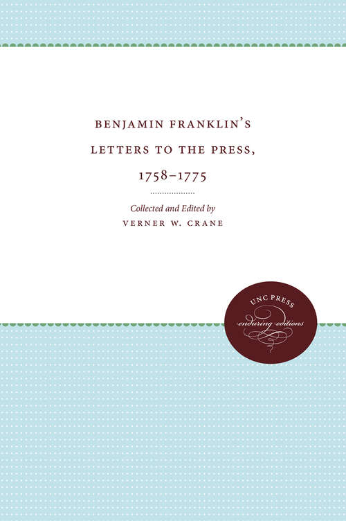 Book cover of Benjamin Franklin's Letters to the Press, 1758-1775 (Published by the Omohundro Institute of Early American History and Culture and the University of North Carolina Press)