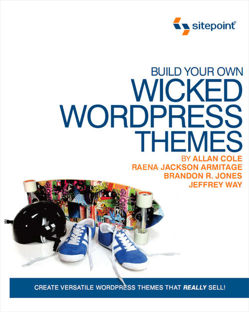 Book cover of Build Your Own Wicked Wordpress Themes: Create Versatile Wordpress Themes That Really Sell!