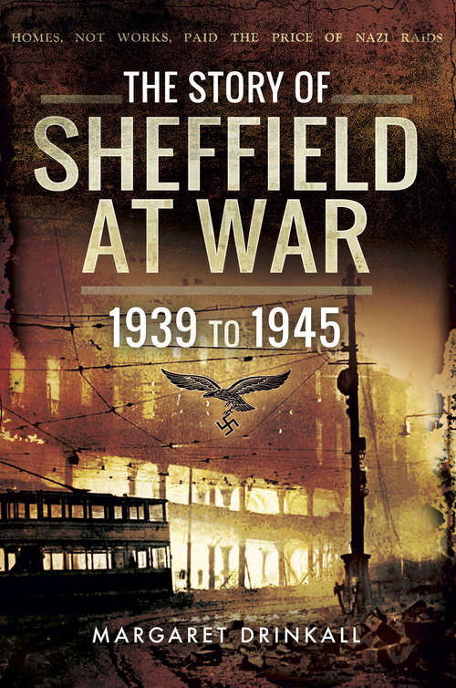 Book cover of The Story of Sheffield at War: 1939 to 1945