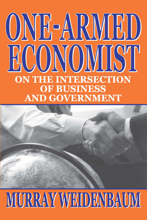 Book cover of One-armed Economist: On the Intersection of Business and Government