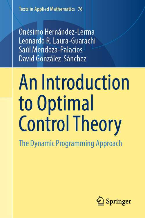 Book cover of An Introduction to Optimal Control Theory: The Dynamic Programming Approach (1st ed. 2023) (Texts in Applied Mathematics #76)