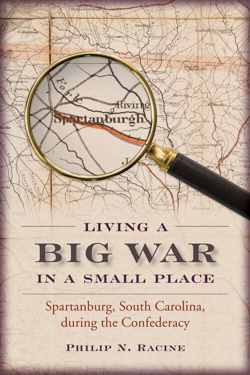 Book cover of Living a Big War in a Small Place: Spartanburg, South Carolina, during the Confederacy