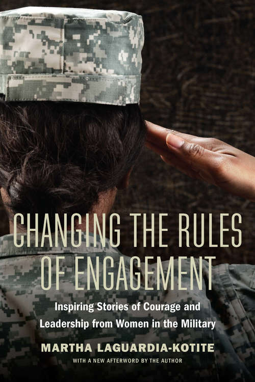 Book cover of Changing the Rules of Engagement: Inspiring Stories of Courage and Leadership from Women in the Military (New Edition)