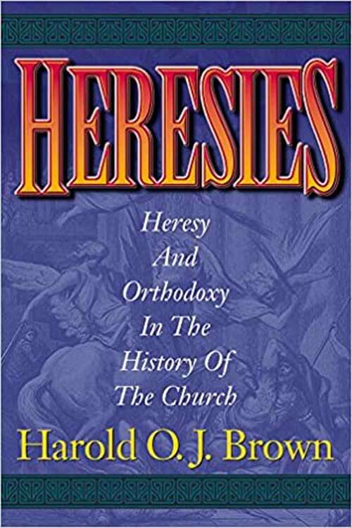 Book cover of Heresies: Heresy and Orthodoxy in the History of the Church