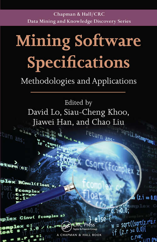 Book cover of Mining Software Specifications: Methodologies and Applications (1) (Chapman & Hall/CRC Data Mining and Knowledge Discovery Series)