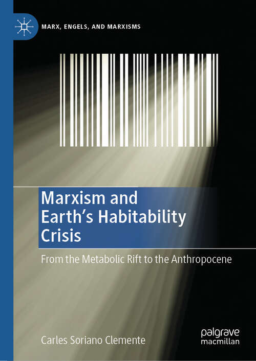 Book cover of Marxism and Earth's Habitability Crisis: From the Metabolic Rift to the Anthropocene (Marx, Engels, and Marxisms)