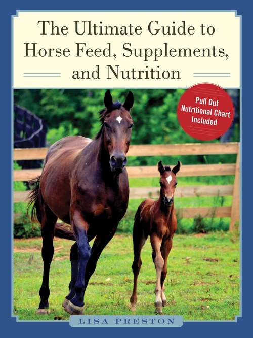 Book cover of The Ultimate Guide to Horse Feed, Supplements, and Nutrition