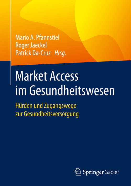 Book cover of Market Access im Gesundheitswesen: Hürden und Zugangswege zur Gesundheitsversorgung (1. Aufl. 2020)