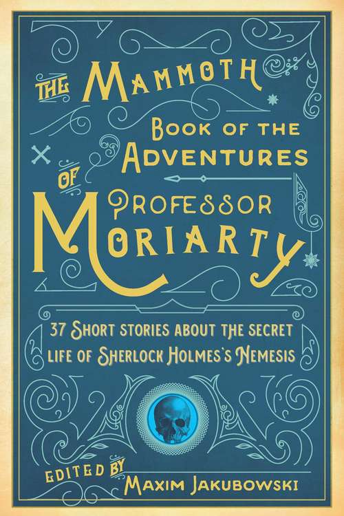 Book cover of The Mammoth Book of the Adventures of Professor Moriarty: 37 Short Stories about the Secret Life of Sherlock Holmes?s Nemesis