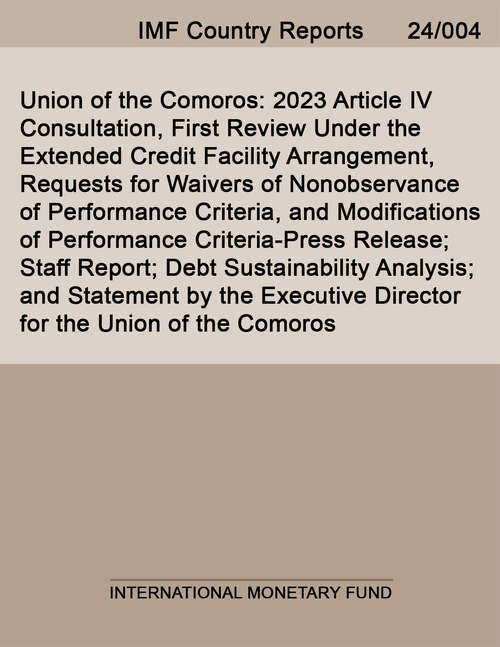 Book cover of Union of the Comoros: 2023 Article Iv Consultation, First Review Under The Extended Credit Facility Arrangement, Requests For Waivers Of Nonobservance Of Performance Criteria, And Modifications Of Performance Criteria-press Release; Staff Report; Debt Sustainability Analysis; And Statement By The Executive Director For The Union Of The Comoros (Imf Staff Country Reports)