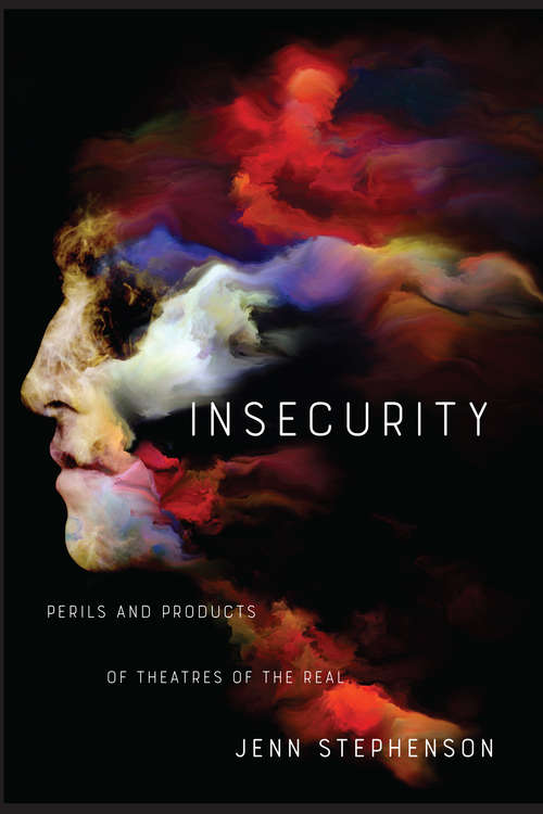 Book cover of Insecurity: Perils and Products of Theatres of the Real (G - Reference, Information and Interdisciplinary Subjects)