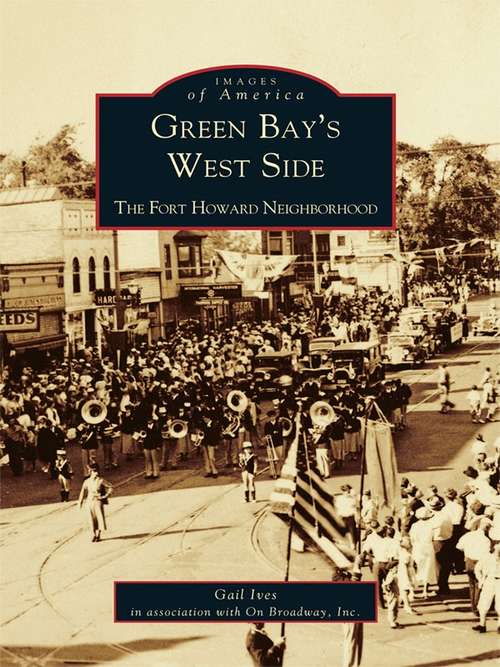 Book cover of Green Bay's West Side: The Fort Howard Neighborhood