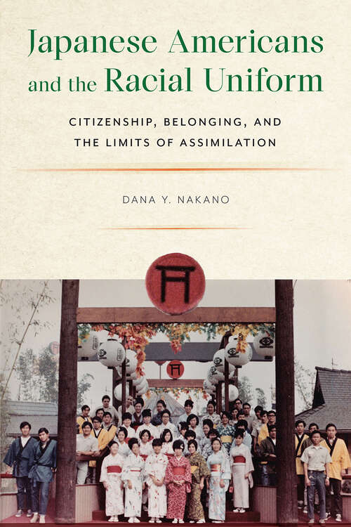 Book cover of Japanese Americans and the Racial Uniform: Citizenship, Belonging, and the Limits of Assimilation (Asian American Sociology)