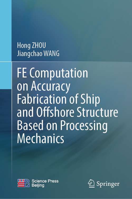 Book cover of FE Computation on Accuracy Fabrication of Ship and Offshore Structure Based on Processing Mechanics (1st ed. 2021)