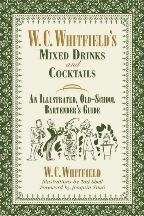 Book cover of W. C. Whitfield's Mixed Drinks and Cocktails: An Illustrated, Old-School Bartender's Guide