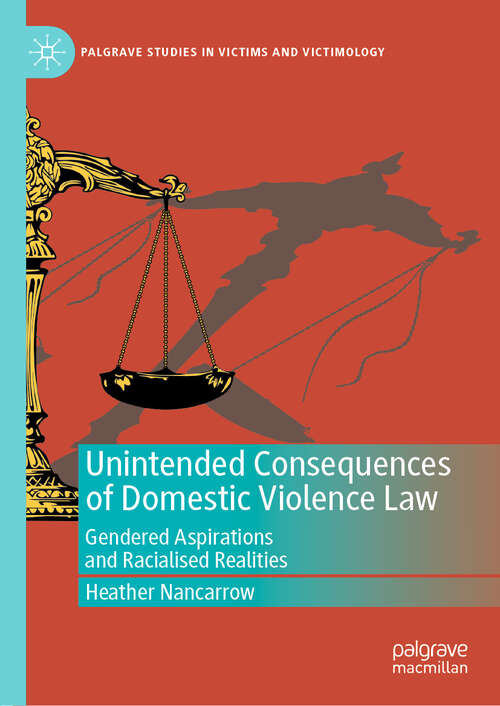 Book cover of Unintended Consequences of Domestic Violence Law: Gendered Aspirations and Racialised Realities (1st ed. 2019) (Palgrave Studies in Victims and Victimology)
