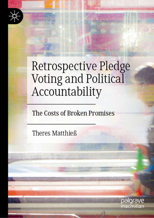 Book cover of Retrospective Pledge Voting and Political Accountability: The Costs of Broken Promises (2024)