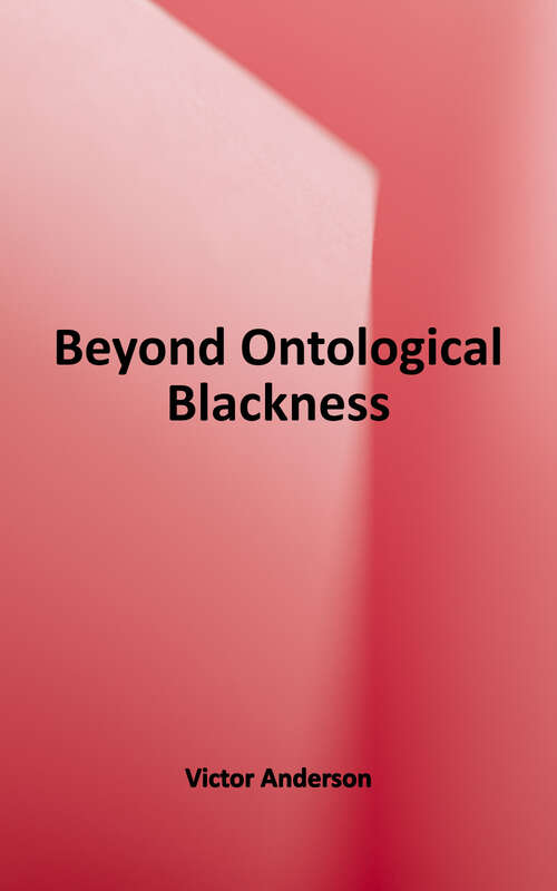 Book cover of Beyond Ontological Blackness: An Essay on African American Religious and Cultural Criticism (The Transatlantic Slave Trade: Bloomsbury Academic Collections)