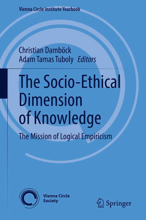 Book cover of The Socio-Ethical Dimension of Knowledge: The Mission of Logical Empiricism (1st ed. 2022) (Vienna Circle Institute Yearbook #26)