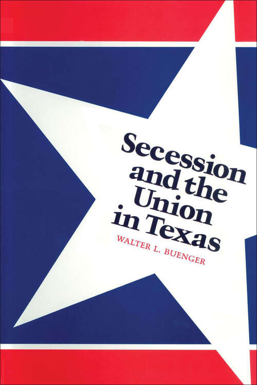 Book cover of Secession and the Union in Texas