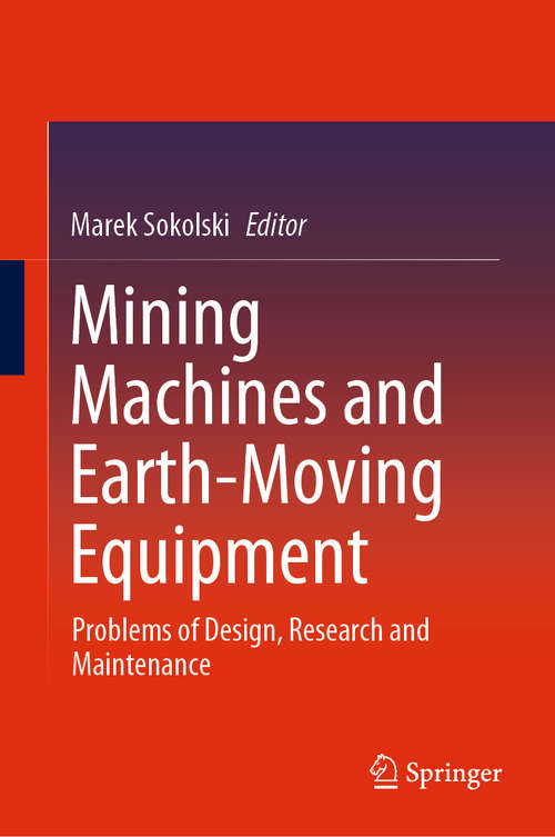 Book cover of Mining Machines and Earth-Moving Equipment: Problems of Design, Research and Maintenance (1st ed. 2020)