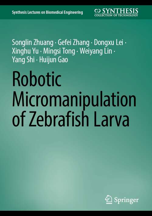 Book cover of Robotic Micromanipulation of Zebrafish Larva (1st ed. 2023) (Synthesis Lectures on Biomedical Engineering)