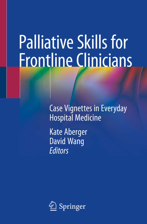 Book cover of Palliative Skills for Frontline Clinicians: Case Vignettes in Everyday Hospital Medicine (1st ed. 2020)