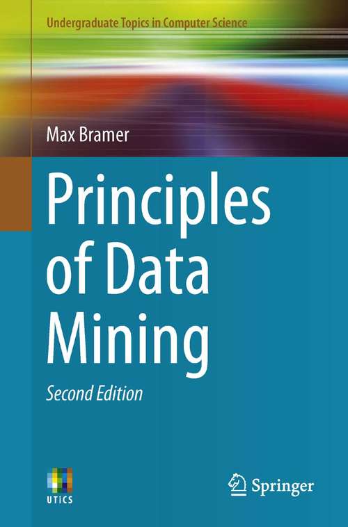 Book cover of Principles of Data Mining (2nd ed. 2013) (Undergraduate Topics in Computer Science)