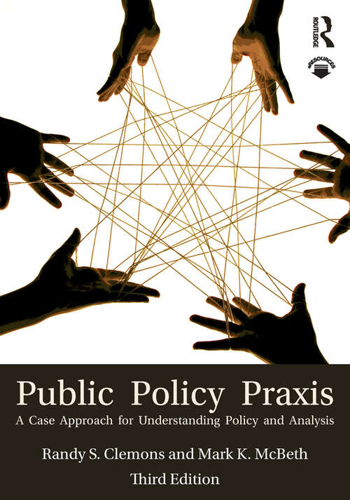 Book cover of Public Policy Praxis: A Case Approach for Understanding Policy and Analysis (Third Edition)