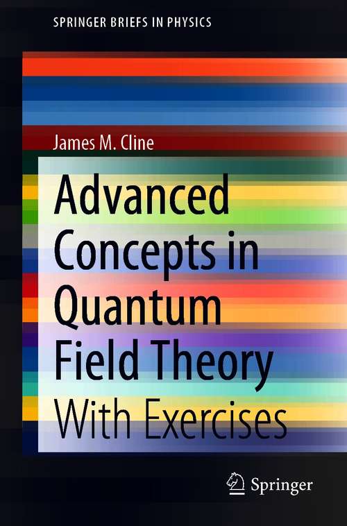 Book cover of Advanced Concepts in Quantum Field Theory: With Exercises (1st ed. 2020) (SpringerBriefs in Physics)