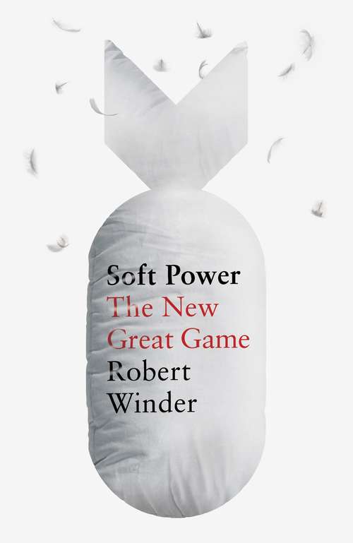 Book cover of Soft Power: The New Great Game