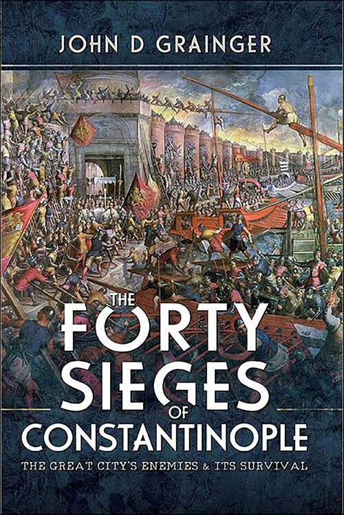 Book cover of The Forty Sieges of Constantinople: The Great City's Enemies & Its Survival