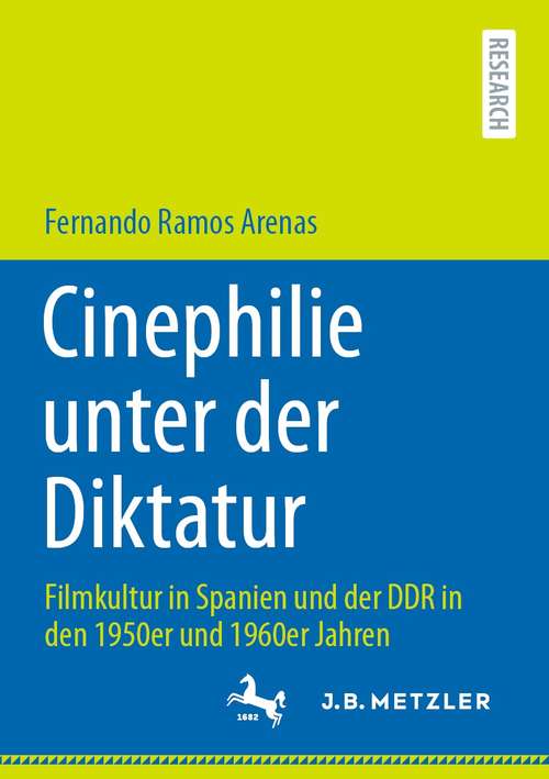 Book cover of Cinephilie unter der Diktatur: Filmkultur in Spanien und der DDR in den 1950er und 1960er Jahren (1. Aufl. 2021)