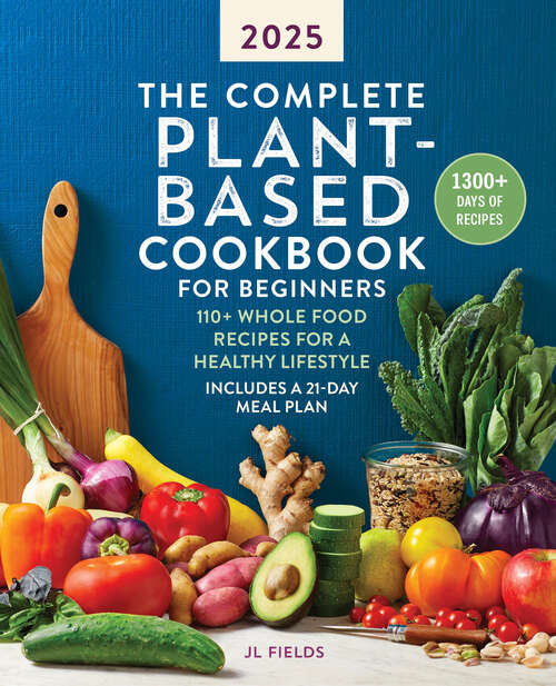 Book cover of The Complete Plant-Based Cookbook for Beginners 2025: 110+ Whole Food Recipes for a Healthy Lifestyle