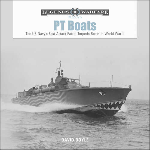 Book cover of PT Boats: The US Navy’s Fast Attack Patrol Torpedo Boats in World War II (Legends of Warfare: Naval #6)