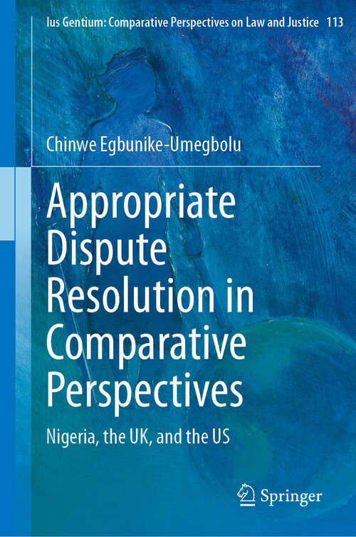 Book cover of Appropriate Dispute Resolution in Comparative Perspectives: Nigeria, the UK, and the US (2024) (Ius Gentium: Comparative Perspectives on Law and Justice #113)