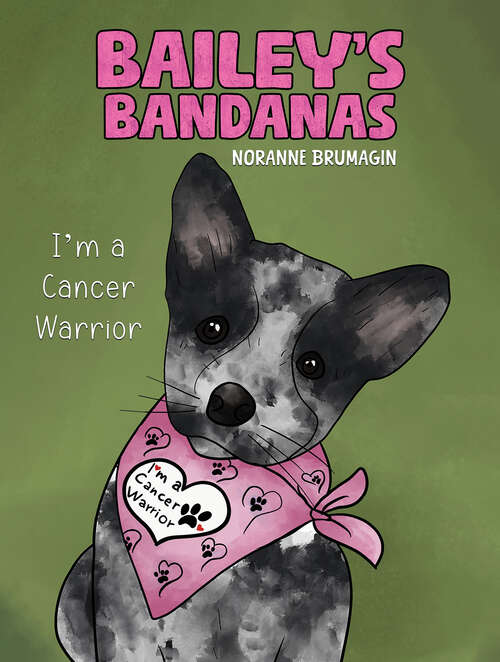 Book cover of Bailey's Bandanas: I'm a Cancer Warrior